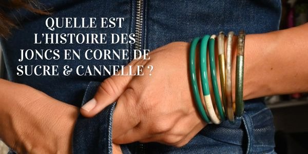 Quelle est l’histoire des joncs en corne de Sucre & Cannelle ?