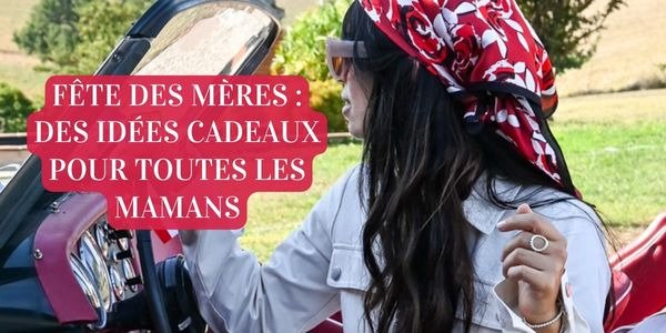 Fête des Mères : des idées cadeaux pour toutes les mamans